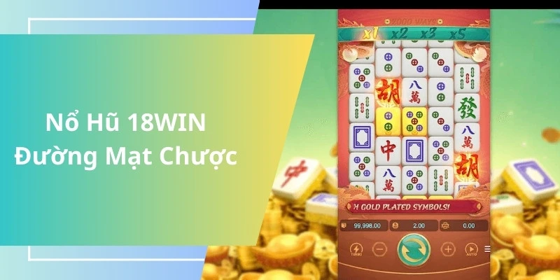 Mahjong ways là một trong những trò nổ hũ 18WIN độc lạ nhất