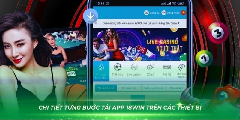 Các bước chi tiết cài đặt ứng dụng 18WIN trên các thiết bị