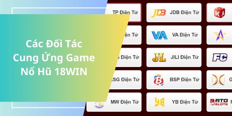 Danh sách đối tác cung ứng game nổ hũ 18WIN